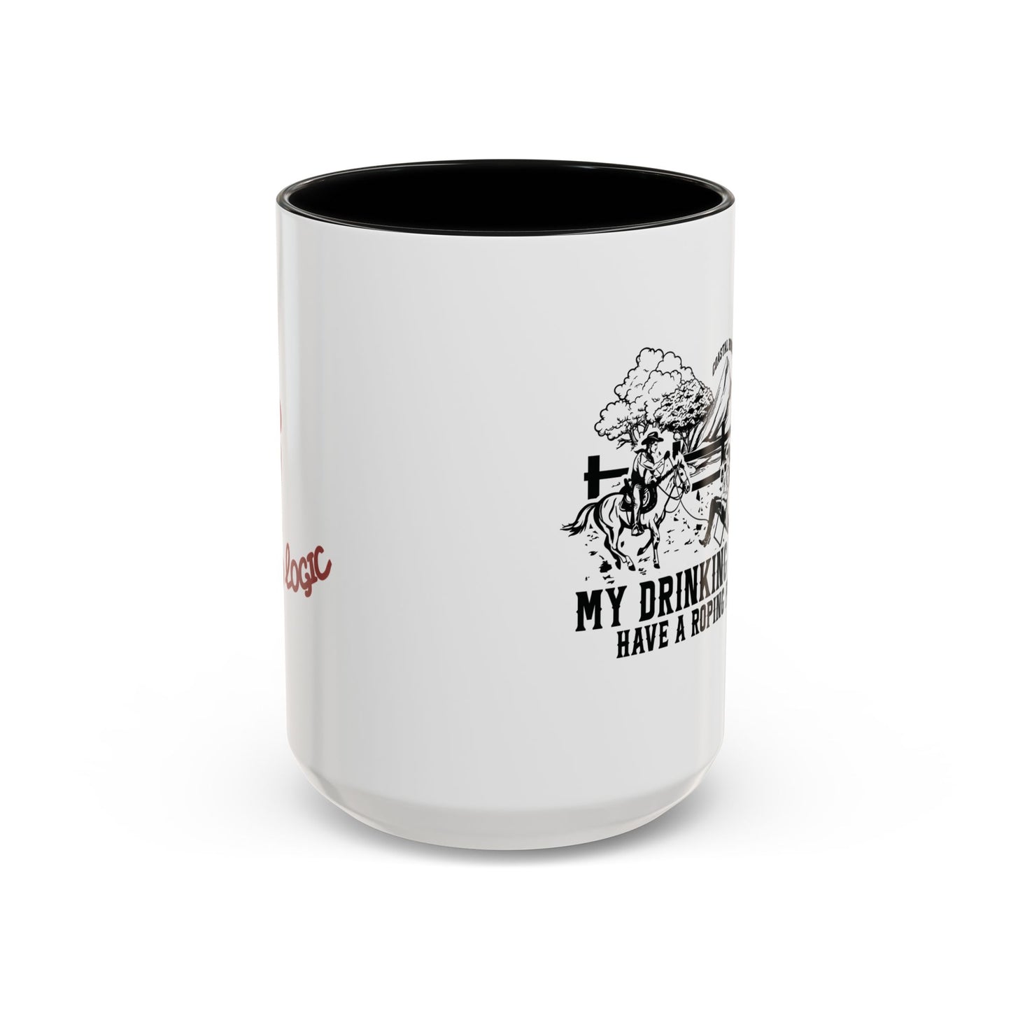 My Drinking Buddies Have a Roping Problem (Concept 1, 11 and 15oz)