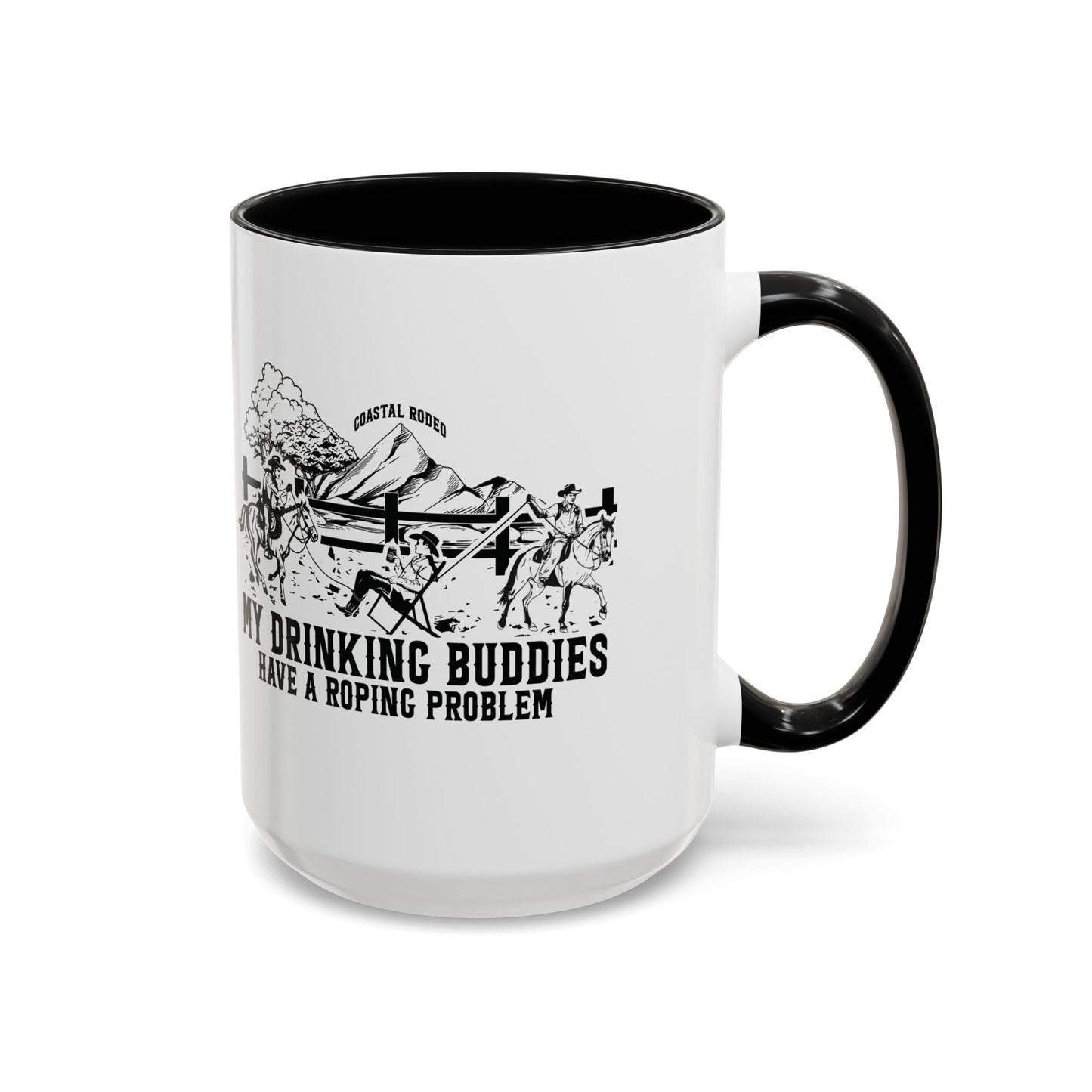 My Drinking Buddies Have a Roping Problem (Concept 1, 11 and 15oz)