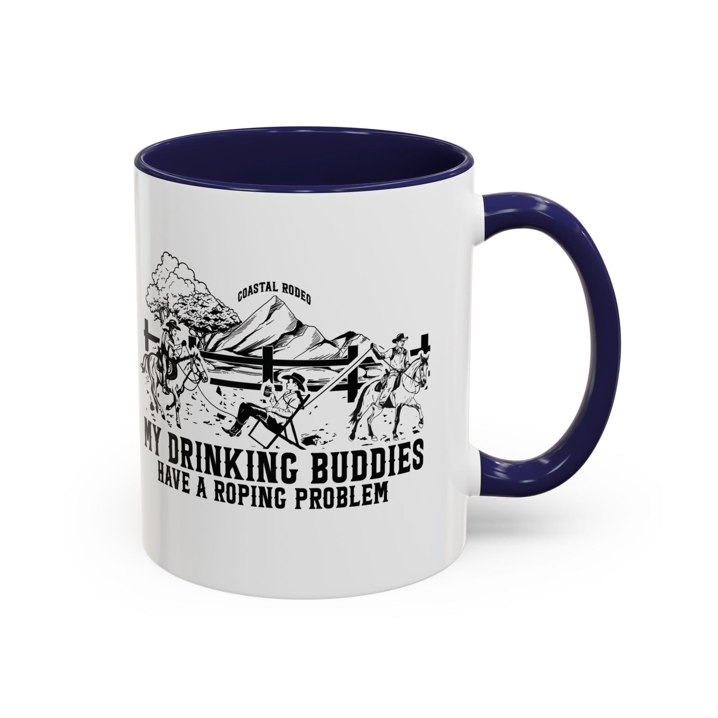 My Drinking Buddies Have a Roping Problem (Concept 1, 11 and 15oz)