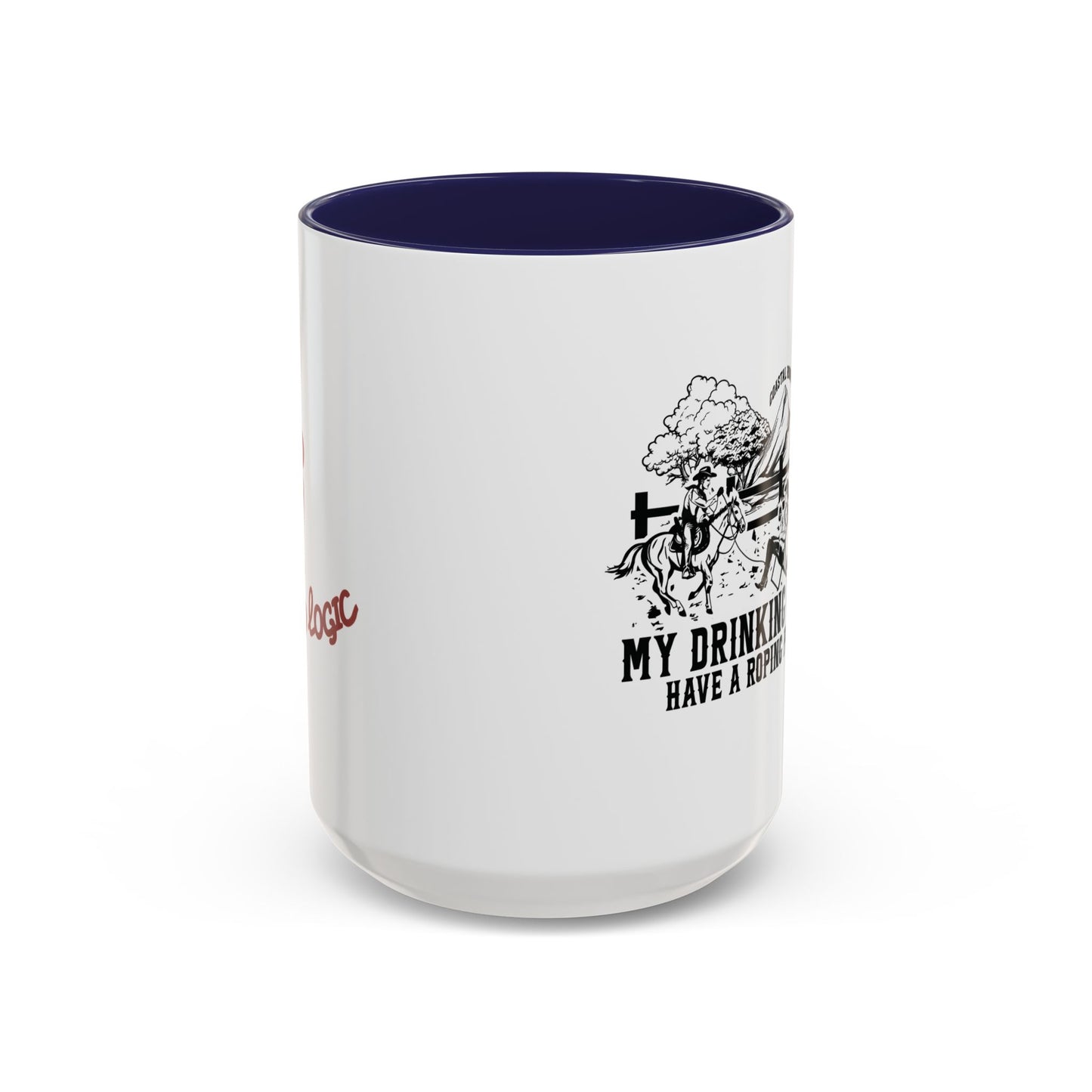 My Drinking Buddies Have a Roping Problem (Concept 1, 11 and 15oz)