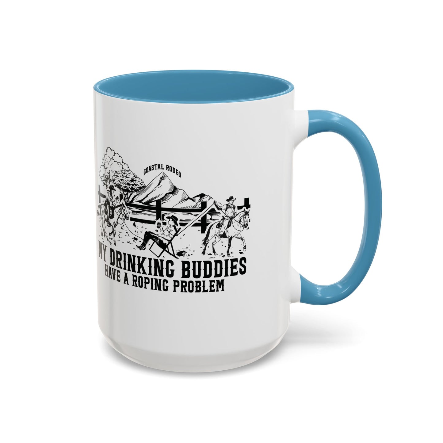 My Drinking Buddies Have a Roping Problem (Concept 1, 11 and 15oz)