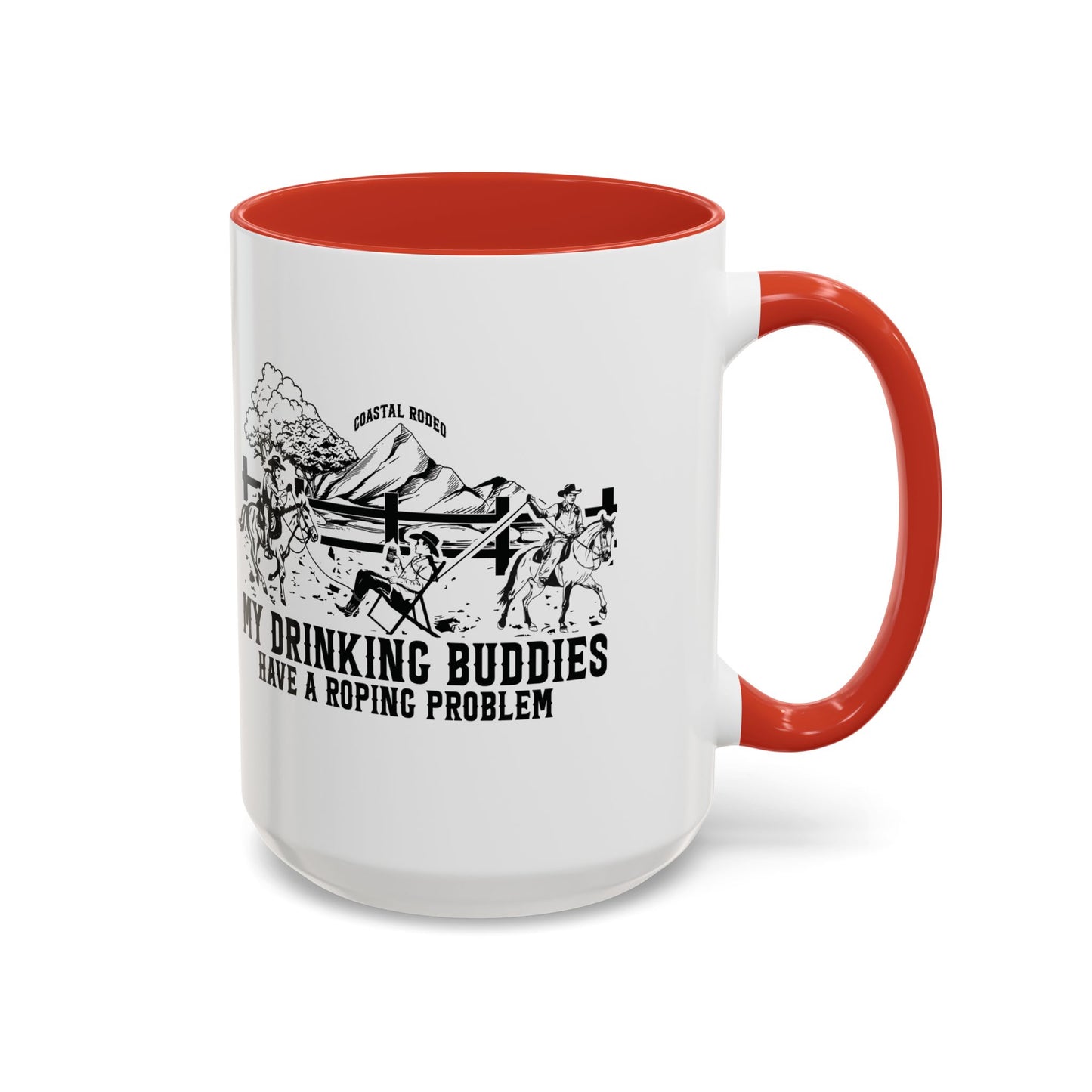 My Drinking Buddies Have a Roping Problem (Concept 1, 11 and 15oz)