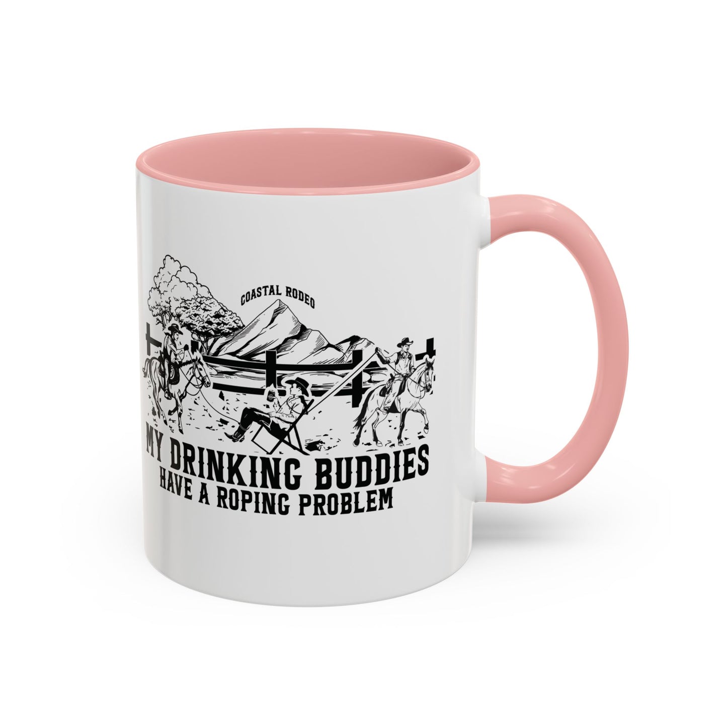 My Drinking Buddies Have a Roping Problem (Concept 1, 11 and 15oz)