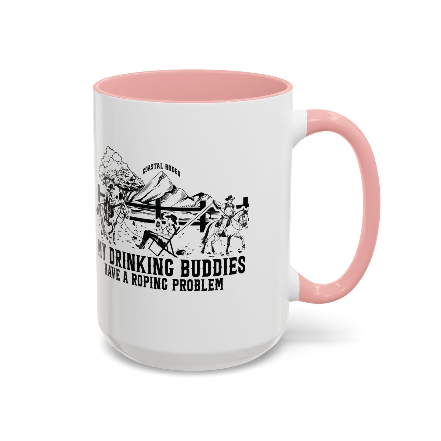 My Drinking Buddies Have a Roping Problem (Concept 1, 11 and 15oz)