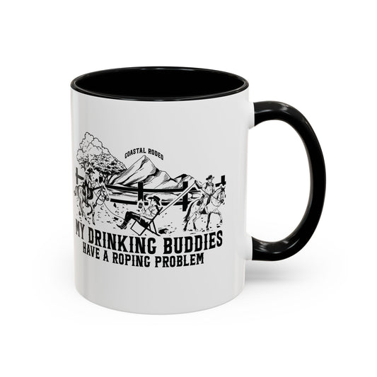 My Drinking Buddies Have a Roping Problem (Concept 1, 11 and 15oz)