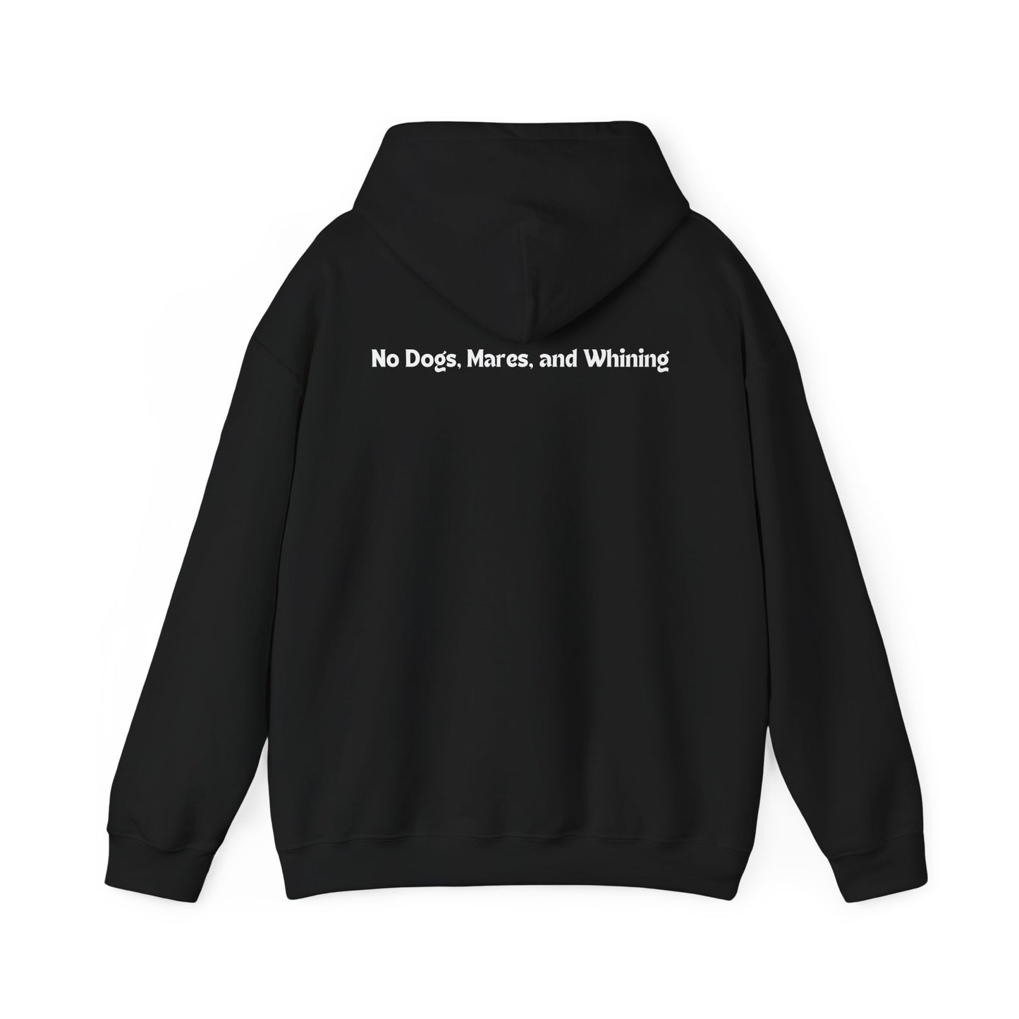 No Dogs, Mares, or Whining (Dark Colored Hoodie)
