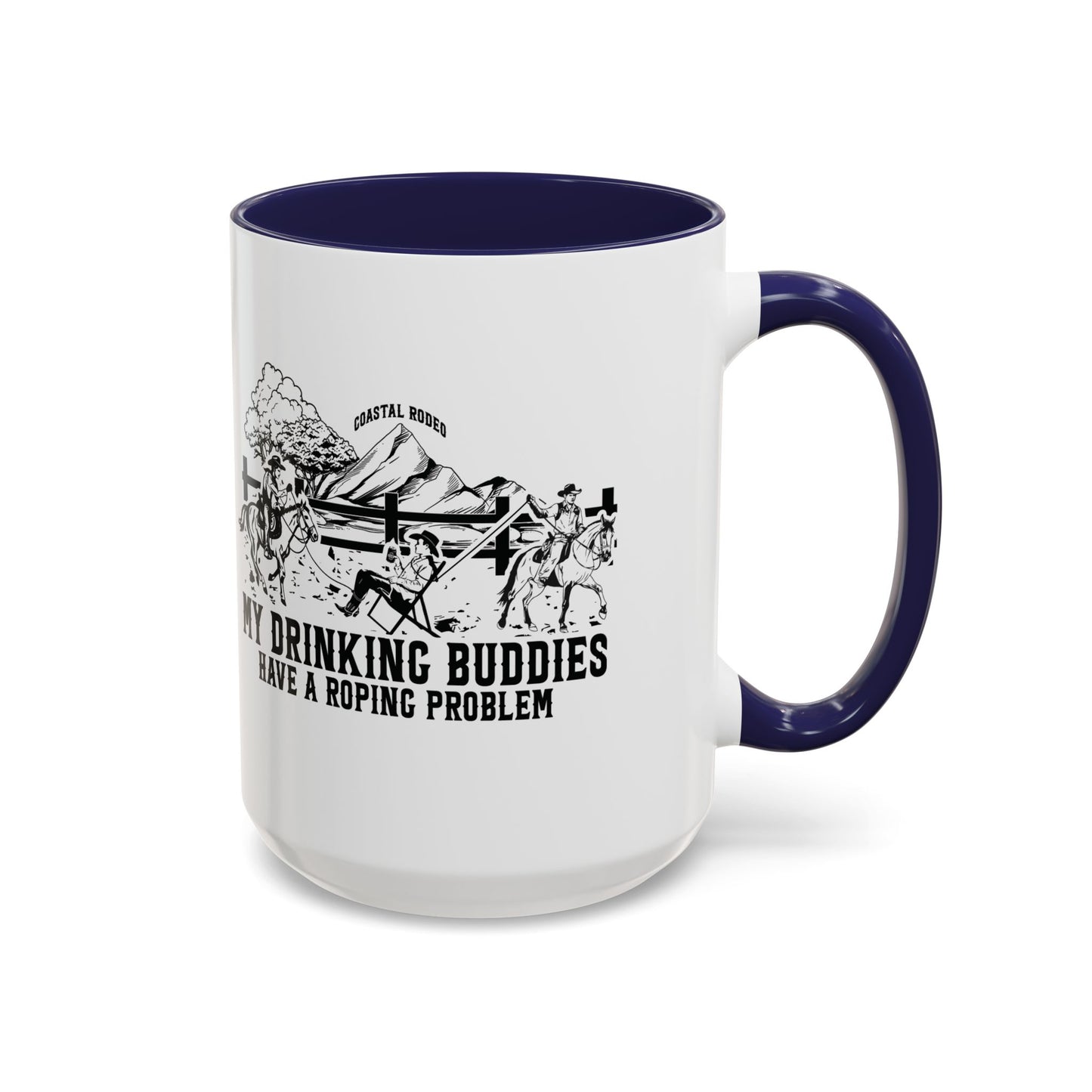 My Drinking Buddies Have a Roping Problem (Concept 1, 11 and 15oz)